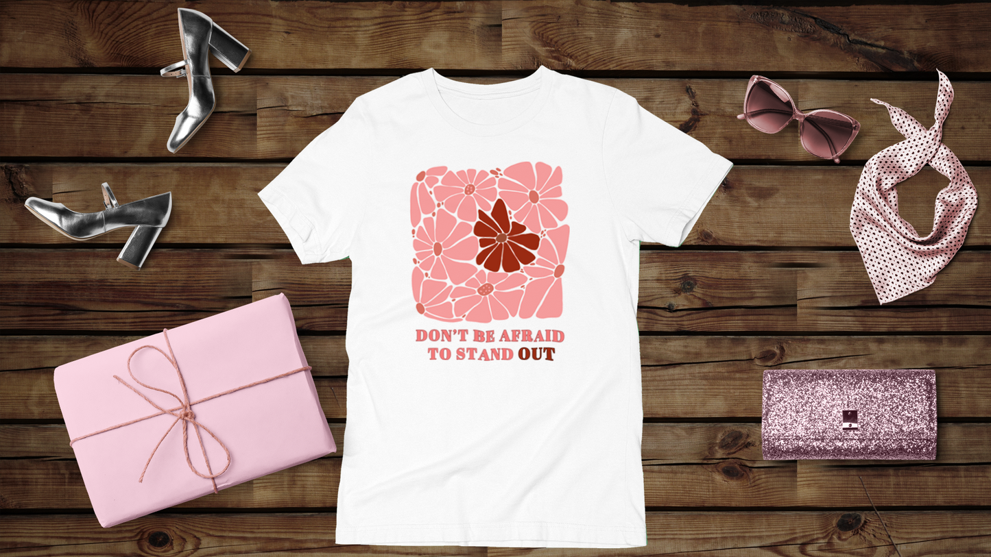 Don't be Afraid to Stand Out - Unisex T-Shirt