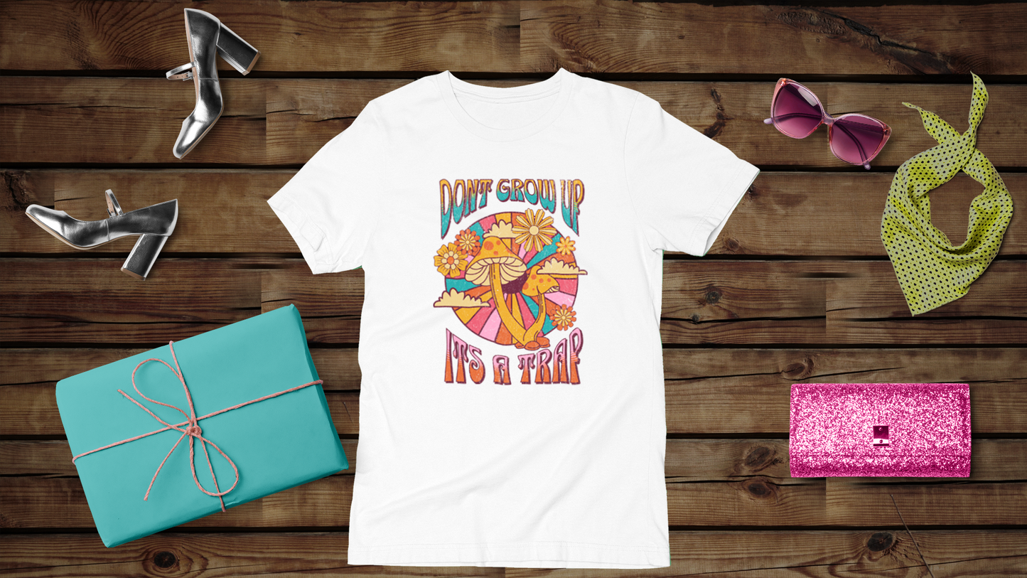 Don’t Grow Up, It’s a Trap - Unisex T-Shirt