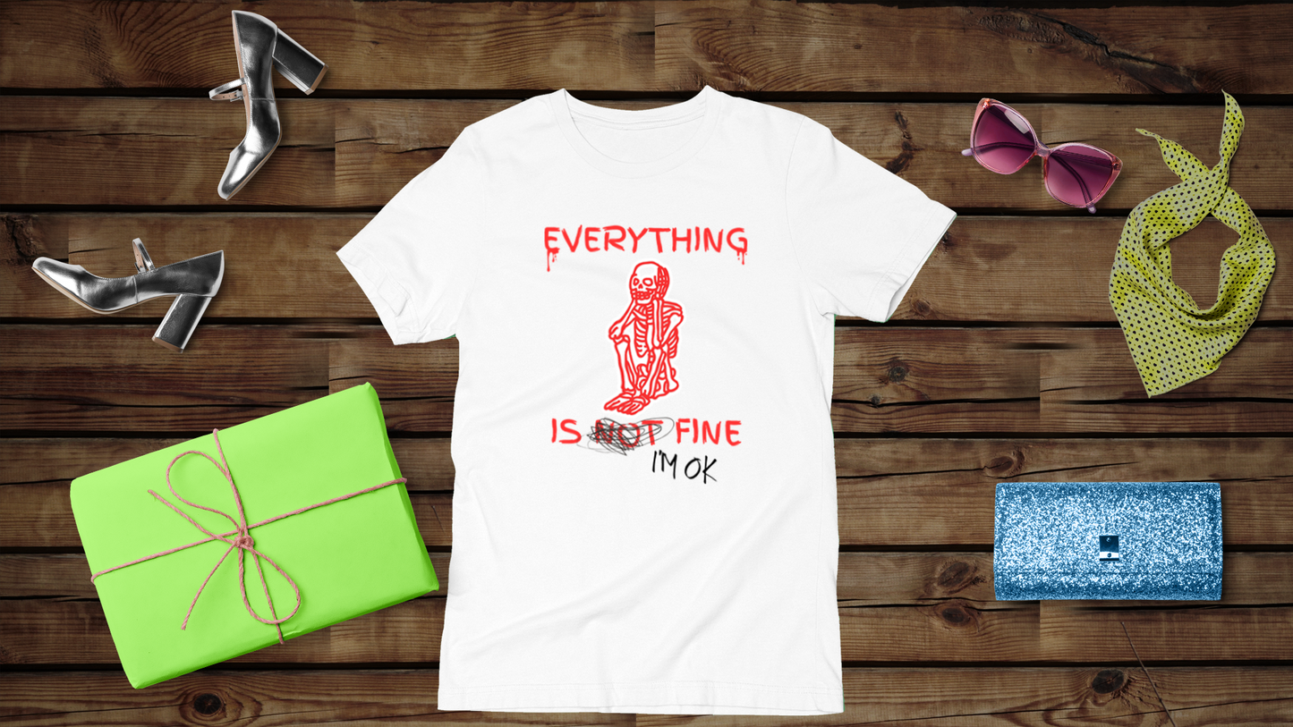 Everything is Fine - Unisex T-Shirt