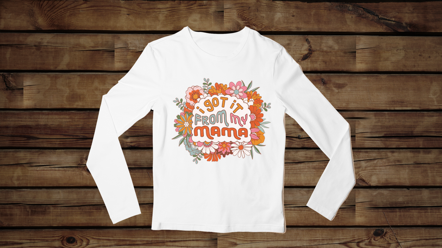 I Got It from My Mama - Unisex Classic Long Sleeve T-Shirt